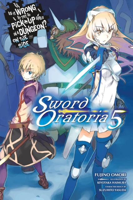Is It Wrong to Try to Pick Up Girls in a Dungeon? On the Side: Sword Oratoria Volume 5