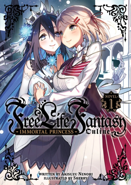 Free Life Fantasy Online: Immortal Princess (Light Novel) Volume 1