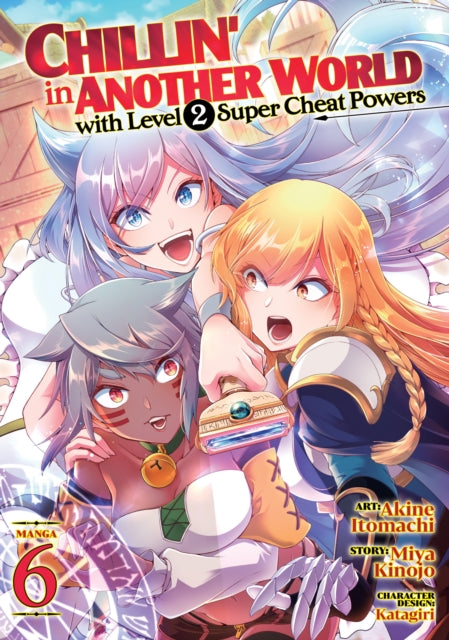 Chillin' in Another World with Level 2 Super Cheat Powers (Manga) Volume 6