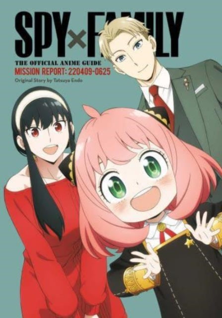 Spy x Family: The Official Anime GuideâMission Report: 220409-0625 Volume 1