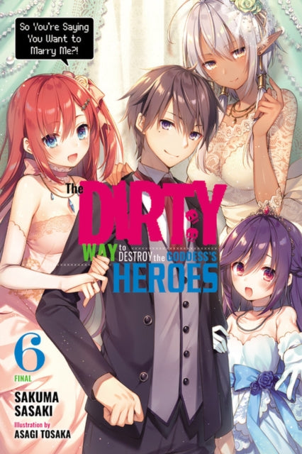 The Dirty Way to Destroy the Goddess's Heroes Volume 6