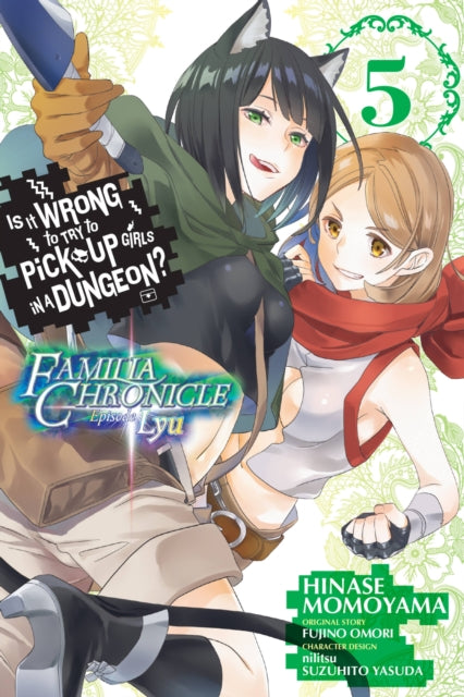 Is It Wrong to Try to Pick Up Girls in a Dungeon? Familia Chronicle Episode Lyu Volume 5