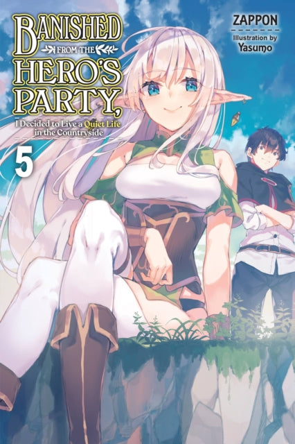 Banished from the Hero's Party, I Decided to Live a Quiet Life in the Countryside Volume 5