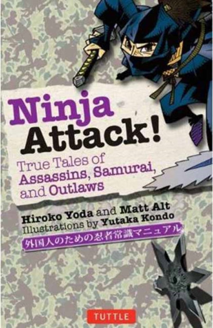 Ninja Attack! : True Tales of Assassins, Samurai, and Outlaws