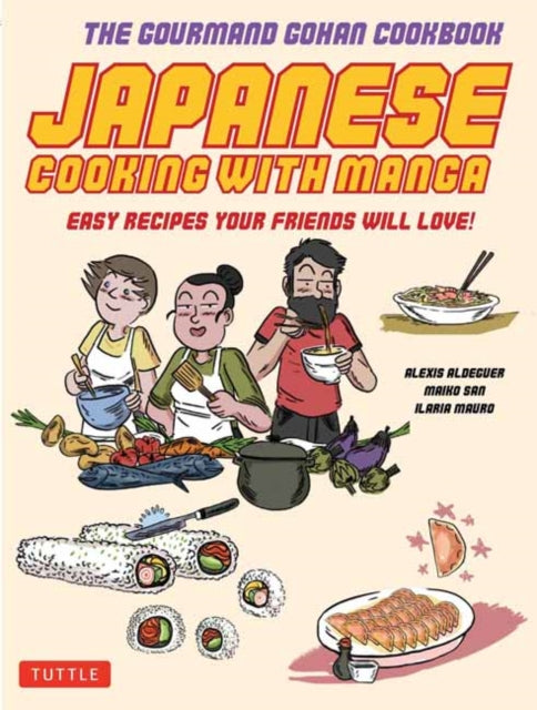 Japanese Cooking with Manga : The Gourmand Gohan Cookbook 59 Easy Recipes Your Friends will Love!