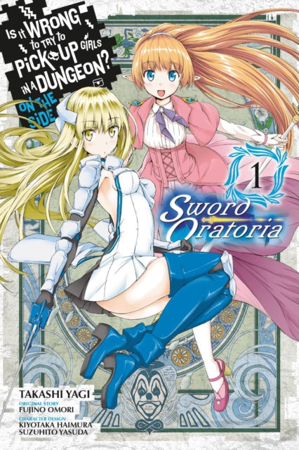 Is It Wrong to Try to Pick Up Girls in a Dungeon? On the Side: Sword Oratoria Volume 1