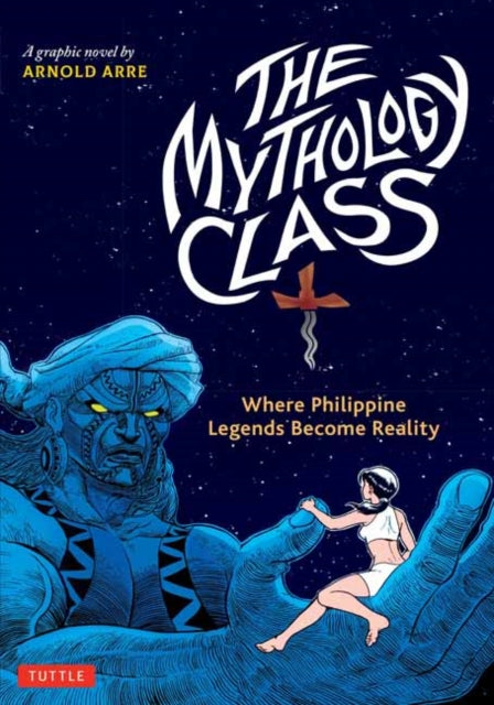The Mythology Class : Where Philippine Legends Become Reality (A Graphic Novel)