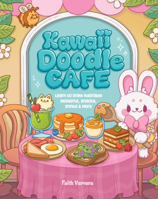 Kawaii Doodle Cafe : Learn to Draw Adorable Desserts, Snacks, Drinks & More Volume 8