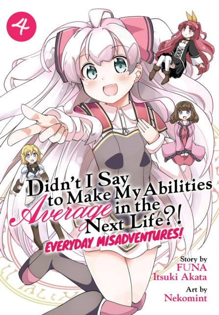 Didn't I Say to Make My Abilities Average in the Next Life?! Everyday Misadventures! (Manga) Volume 4