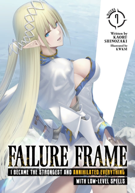 Failure Frame: I Became the Strongest and Annihilated Everything With Low-Level Spells (Light Novel) Volume 7