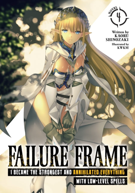 Failure Frame: I Became the Strongest and Annihilated Everything With Low-Level Spells (Light Novel) Volume 4