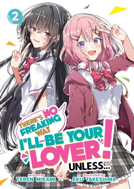 There's No Freaking Way I'll be Your Lover! Unless... (Light Novel) Volume 2