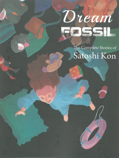 Dream Fossil : The Complete Stories of Satoshi Kon