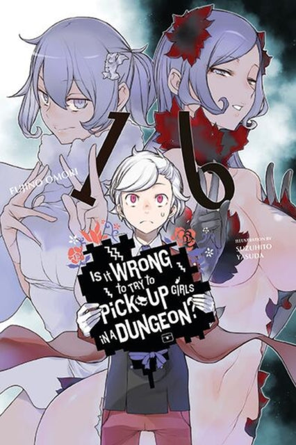 Is It Wrong to Try to Pick Up Girls in a Dungeon? Volume 16