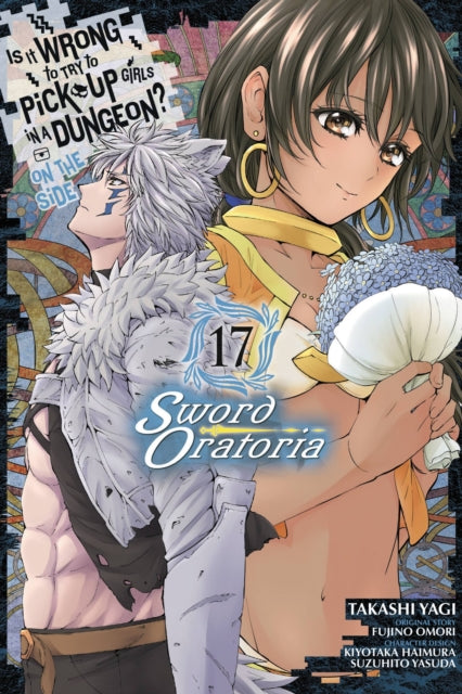 Is It Wrong to Try to Pick Up Girls in a Dungeon? On the Side: Sword Oratoria Volume 17