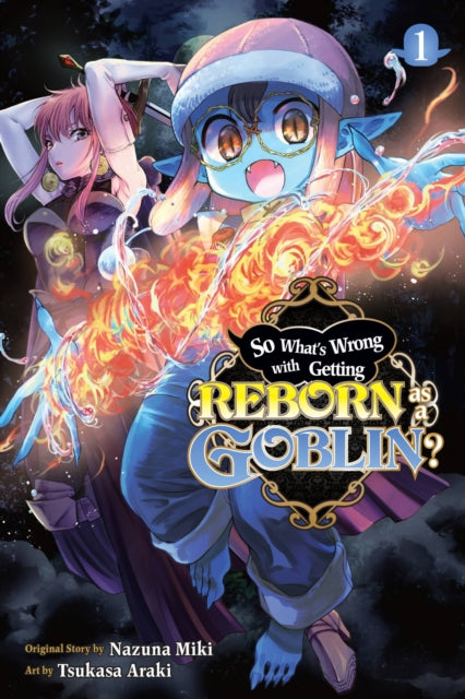 So What's Wrong with Getting Reborn as a Goblin? Volume 1