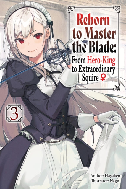 Reborn to Master the Blade: From Hero-King to Extraordinary Squire Volume 3