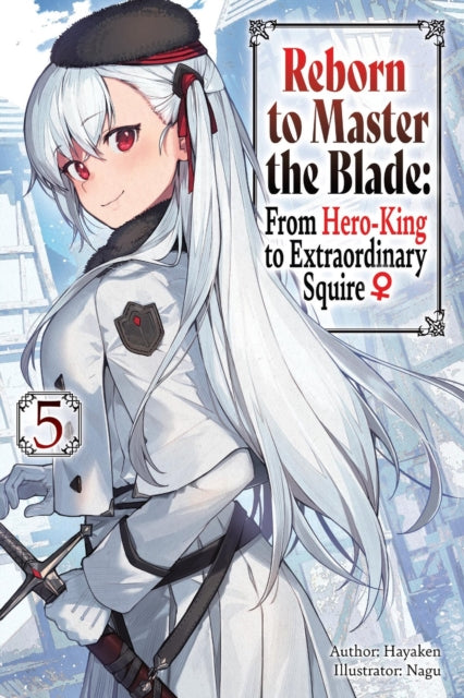 Reborn to Master the Blade: From Hero-King to Extraordinary Squire Volume 5