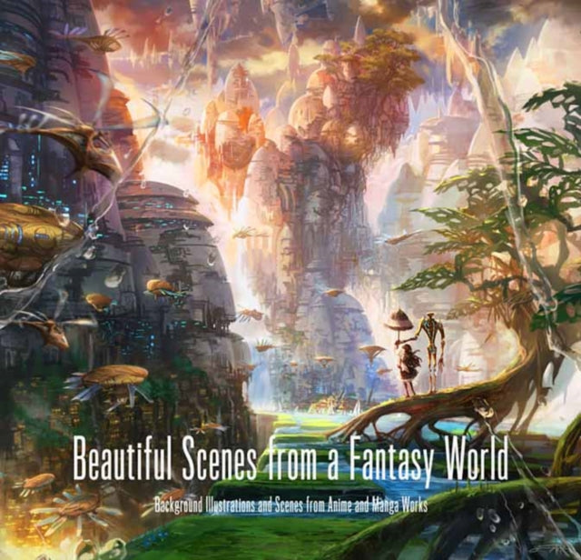 Beautiful Scenes from a Fantasy World : Background Illustrations and Scenes from Anime and Manga Works